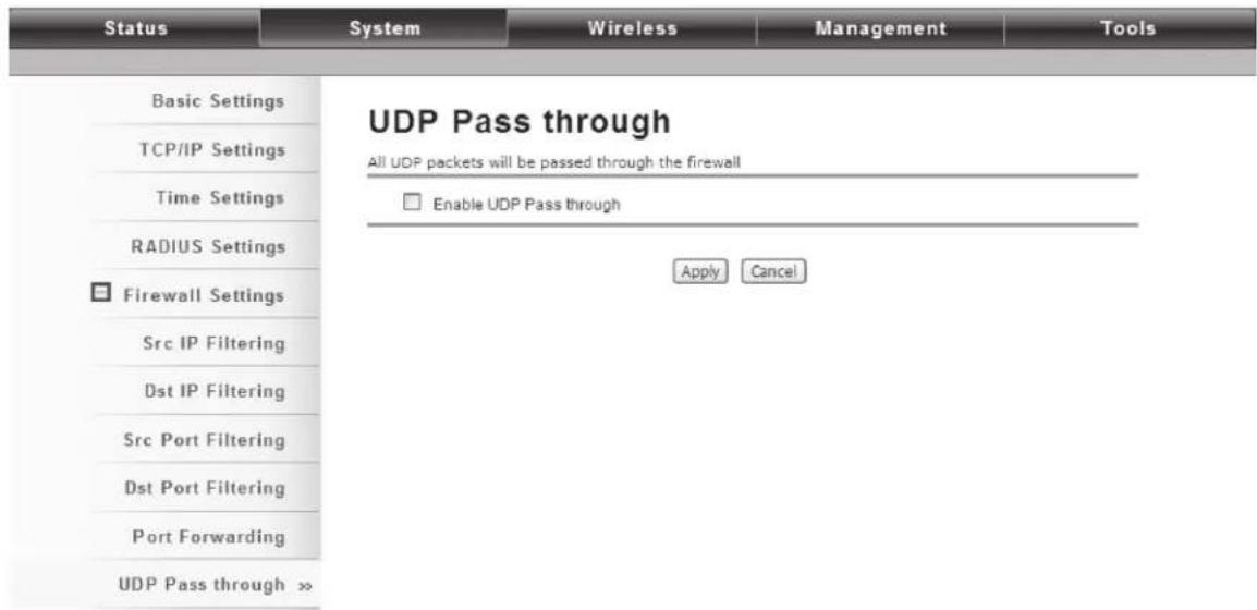 Status System Wireless Management Tools Basic Settings TCP/IP Settings Time Settings RADIUS Settings Firewall Settings Src IP Filtering Dst IP Filtering Src Port Filtering Dst Port Filtering Port Forwarding UDP Pass through >> UDP Pass through All UDP packets will be passed through the firewall Enable UDP Pass through Apply Cancel