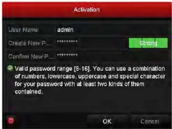 Activation User Name admin Create New P_ ***** Confirm New P_ ***** ✓ Valid password range [8-16]. You can use a combination of numbers, lowercase, uppercase and special character for your password with at least two kinds of them contained. OK Cancel