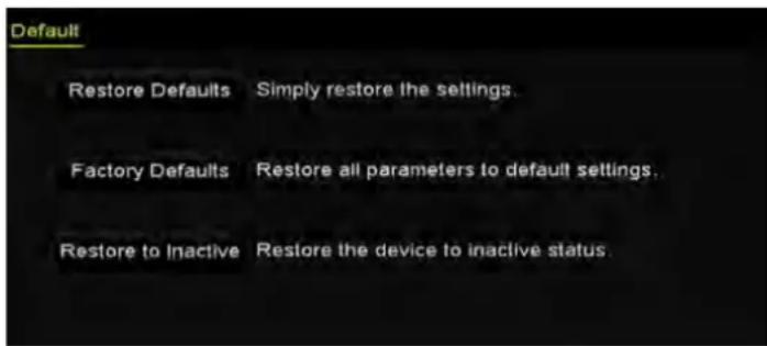 Default Restore Defaults Simply restore the settings. Factory Defaults Restore all parameters to default settings. Restore to Inactive Restore the device to inactive status.