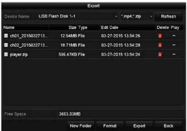 Export Device Name USB Flash Disk 1-1 - .mp4;*.zip - Refresh Name Size Type Edit Date Delete Play ch01_2015032713... 12.54MB File 03-27-2015 13:54:26 ch02_2015032713... 18.71MB File 03-27-2015 13:54:28 player.zip 596.47KB File 03-27-2015 13:54:24 Free Space 3663.03MB New Folder Format Export Back