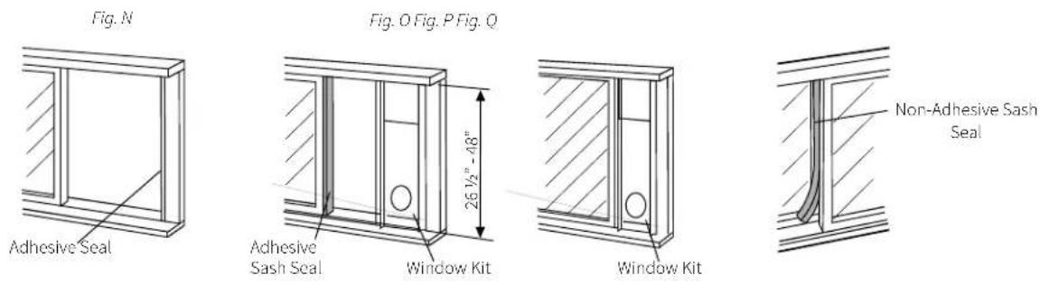 Fig. N Fig. O Fig. P Fig. Q Adhesive Seal 26 ½" - 48" Adhesive Sash Seal Window Kit Window Kit Non-Adhesive Sash Seal