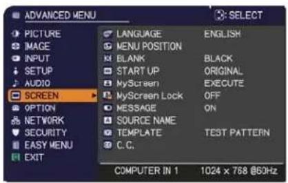 ADVANCED MENU PICTURE IMAGE INPUT SETUP AUDIO SCREEN OPTION NETWORK SECURITY EASY MENU EXIT LANGUAGE ENGLISH MENU POSITION ELANK BLACK START UP ORIGINAL MyScreen EXECUTE MyScreen Lock OFF MESSAGE ON SOURCE NAME TEMPLATE TEST PATTERN C.C. COMPUTER IN 1 1024 x 768 @50Hz