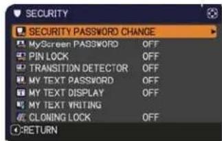 SECURITY SECURITY PASSWORD CHANGE My Screen PASSWORD OFF PIN LOCK OFF TRANSITION DETECTOR OFF MY TEXT PASSWORD OFF MY TEXT DISPLAY OFF MY TEXT WRITING CLONING LOCK OFF RETURN