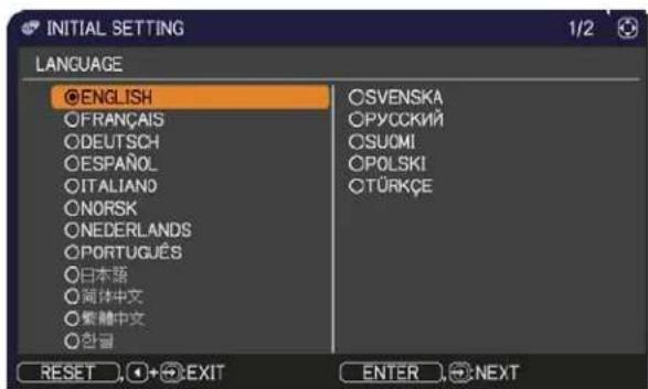 INITIAL SETTING LANGUAGE ●ENGLISH ○FRANÇAIS ○DEUTSCH ○ESPAÑOL ○ITALIANO ○NORSK ○NEDERLANDS ○PORTUGUÊS ○日本語 ○简体中文 ○繁體中文 ○韓國 OSVENSKA OPYCKCINÍ OSUOMI OPOLSKI OTÜRKÇE RESET → EXIT ENTER →NEXT
