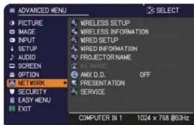 ADVANCED MENU SELECT PICTURE IMAGE INPUT SETUP AUDIO SCREEN OPTION NETWORK SECURITY EASY MENU EXIT WIRELESS SETUP WIRELESS INFORMATION WIRED SETUP WIRED INFORMATION PROJECTOR NAME AMX D.D. PRESENTATION SERVICE COMPUTER IN 1 1024 x 768 @60Hz