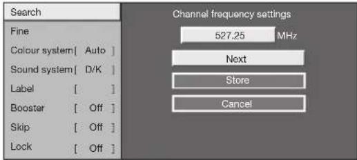 Search Fine Colour system[ Auto ] Sound system[ D/K ] Label [ ] Booster [ Off ] Skip [ Off ] Lock [ Off ] Channel frequency settings 527.25 MHz Next Store Cancel