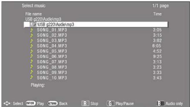 Select music File name USB g220AudioVmp3 USB g220AudioVmp3 SONG_01.MP3 SONG_02.MP3 SONG_03.MP3 SONG_04.MP3 SONG_05.MP3 SONG_06.MP3 SONG_07.MP3 SONG_08.MP3 SONG_09.MP3 SONG_10.MP3 Playing: Select ENTER Play RETURN Back Stop Play/Pause Audio only 1/1 page Time