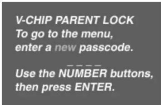 V-CHIP PARENT LOCK To go to the menu, enter a new passcode. Use the NUMBER buttons, then press ENTER.