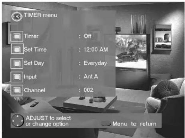 TIMER menu Timer : Off Set Time : 12:00 AM Set Day : Everyday Input : Ant A Channel : 002 ADJUST to select or change option Menu to return