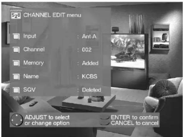 528 CHANNEL EDIT menu Input : Ant-A Channel : 002 Memory : Added Name : KCBS SQV : Deleted ADJUST to select or change option ENTER to confirm CANCEL to cancel