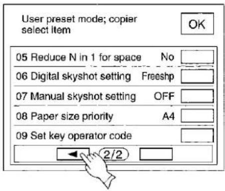 User preset mode; copier select item OK 05 Reduce N in 1 for space No 06 Digital skyshot setting Freeshp 07 Manual skyshot setting OFF 08 Paper size priority A4 09 Set key operator code 2/2