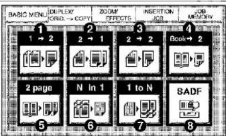 BASIC MENU 1 DUPLEX 2 COPY 3 ZOOM 4 INSERTION 5 JOB 6 EFFECTS 7 JOB 8 MEMORY 1 → 2 2 → 1 2 → 2 Book → 2 2 page N In 1 1 to N BADF