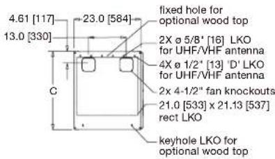 4.61 [117] 13.0 [330] 23.0 [584] fixed hole for optional wood top 2X Ø 5/8" [16] LKO for UHF/VHF antenna 4X Ø 1/2" [13] D' LKO for UHF/VHF antenna 2x 4-1/2" fan knockouts 21.0 [533] x 21.13 [537] rect LKO keyhole LKO for optional wood top C