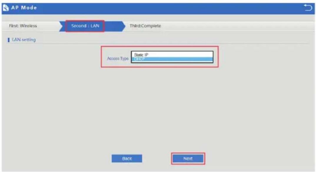 AP Mode First: Wireless Second : LAN Third:Complete LAN setting Access Type: Static IP LHCP Back Next