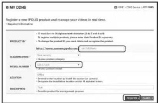 © MY DDNS Register a new IPOLIS product and manage your videos in real time. • Required Information PRODUCT ID * • 10 filter 2 to 30 alphamomate characters (A to Z and B to K) To register mobile products, please note them Product ID frequently. • To change the product ID, you must delete and so engage the product. http://www.customsipola.com/ CLASSIFICATION * • Choose product category MODEL NUMBER * • Choose product size LOCATION: • Detentize the location to install the entire (or none). • Designates the installed location within 10 alphabet letters. DESCRIPTION: Test • Choose product for management purposes REPORT: CASH: