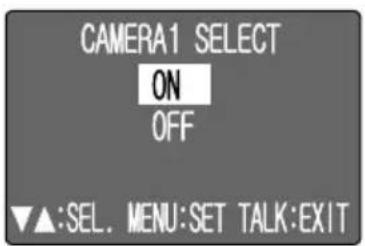 CAMERA1 SELECT ON OFF ▼▲:SEL. MENU:SET TALK:EXIT