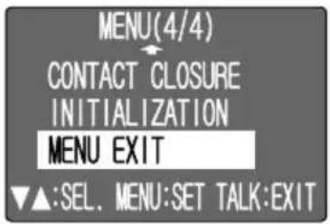 MENU (4/4) CONTACT CLOSURE INITIALIZATION MENU EXIT ▼▲:SEL. MENU:SET TALK:EXIT