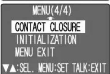 MENU (4/4) CONTACT CLOSURE INITIALIZATION MENU EXIT ▼▲:SEL. MENU:SET TALK:EXIT