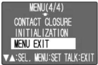 MENU (4/4) CONTACT CLOSURE INITIALIZATION MENU EXIT ▼▲:SEL. MENU:SET TALK:EXIT