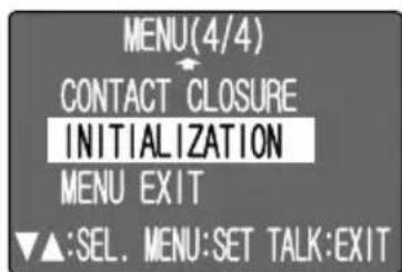 MENU (4/4) CONTACT CLOSURE INITIALIZATION MENU EXIT ▼▲:SEL. MENU:SET TALK:EXIT