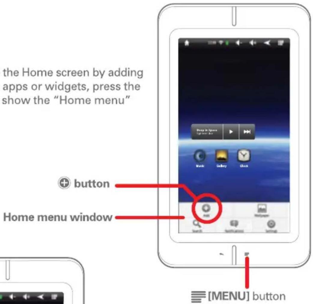 the Home screen by adding apps or widgets, press the show the "Home menu" button Home menu window [MENU] button