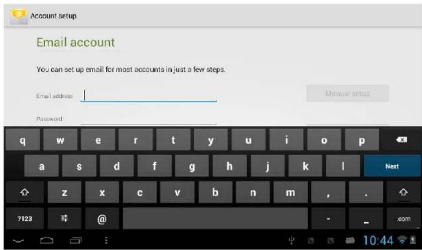 Account setup Email account You can set up email for most accounts in just a few steps. Email address Password Manual setup q w e r t y u i o p a s d f g h j k l Next z x c v b n m , . ?123 @ - .com 10:44