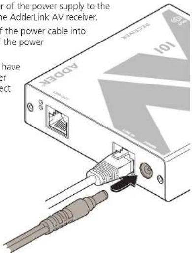 ADBER 101 AdderLink AV receiver, of the power cable into the power have er ect