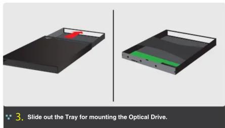 3. Slide out the Tray for mounting the Optical Drive.