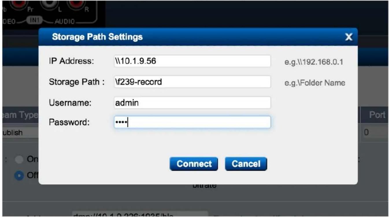 Storage Path Settings IP Address: \10.1.9.56 e.g.\192.168.0.1 Storage Path : \f239-record e.g.\Folder Name Username: admin Password: ..... Connect Cancel