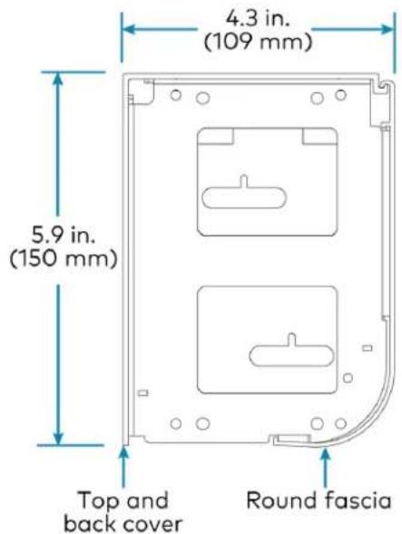 4.3 in. (109 mm) 5.9 in. (150 mm) Top and back cover Round fascia