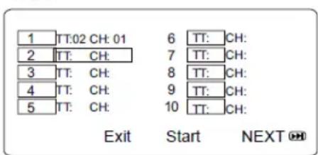 1 TT:02 CH: 01 2 TT: CH: 3 TT: CH: 4 TT: CH: 5 TT: CH: 6 TT: CH: 7 TT: CH: 8 TT: CH: 9 TT: CH: 10 TT: CH: Exit Start NEXT