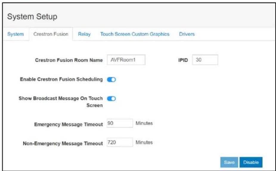 System Setup System Crestron Fusion Relay Touch Screen Custom Graphics Drivers Crestron Fusion Room Name AVFRoom1 IPID 30 Enable Crestron Fusion Scheduling Show Broadcast Message On Touch Screen Emergency Message Timeout 90 Minutes Non-Emergency Message Timeout 720 Minutes Save Disable