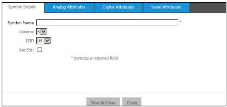 Symbol Details Analog Attributes Digital Attributes Serial Attributes Symbol Name Version: 8 IPID: 03 Use SSL: * denotes a required field Save & Close Close