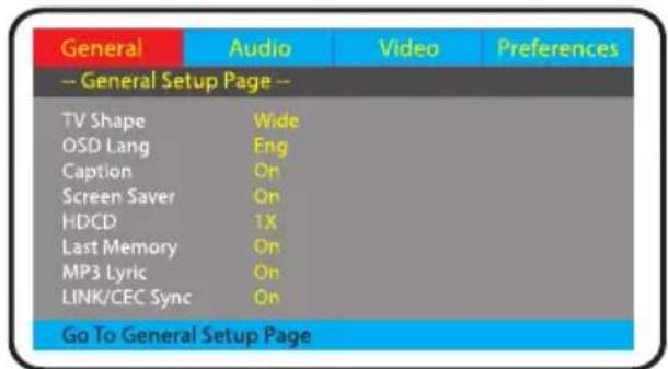General Audio Video Preferences -- General Setup Page -- TV Shape Wide OSD Lang Eng Caption On Screen Saver On HDCD 1X Last Memory On MP3 Lyric On LINK/CEC Sync On Go To General Setup Page