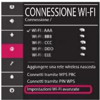 CONNESSIONE WI-FI Connessione / ✓ WI-FI : AAA WI-FI : BBB WI-FI : CCC WI-FI : DDD WI-FI : EEE Aggiungere una rete wireless nascosta Connetti tramite WPS PBC Connetti tramite PIN WPS Impostazioni Wi-Fi avanzate