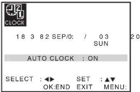 CLOCK 1 8 3 8 2 SEP/0: / 0 3 SUN AUTO CLOCK : ON SELECT : ◀► SET : ▲▼ OK:END EXIT MENU: