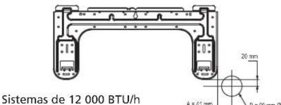 Sistemas de 12 000 BTU/h A = 41 mm B = 60 mm Ø 20 mm