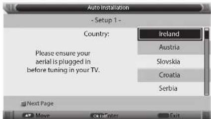 Auto Installation - Setup 1 - Country: Ireland Austria Please ensure your aerial is plugged in before tuning in your TV. Slovakia Croatia Serbia Next Page Move Ctrl+Enter Exit
