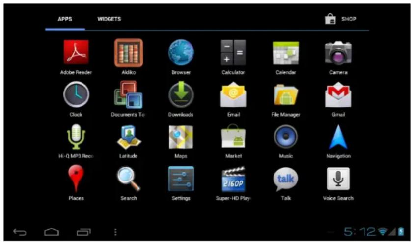 APPS WIDGETS SHOP Adobe Reader Aldiko Browser Calculator Calendar Camera Clock Documents To Downloads Email File Manager Gmail Hi-Q MP3 Reco Latitude Maps Market Music Navigation Places Search Settings Super-HD Play Talk Voice Search