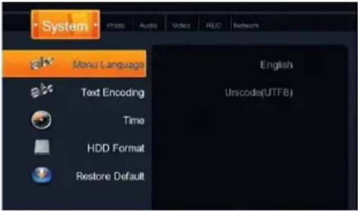System Photo Audio Video REC Network Menu Language English Unicode(UTF8) Text Encoding Time HDD Format Restore Default