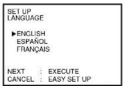 SET UP LANGUAGE ►ENGLISH ESPAÑOL FRANÇAIS NEXT : EXECUTE CANCEL : EASY SET UP