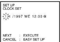 SET UP CLOCK SET M /1997 WE 12:00 M NEXT : EXECUTE CANCEL : EASY SET UP