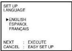 SET UP LANGUAGE ►ENGLISH ESPAÑOL FRANÇAIS NEXT : EXECUTE CANCEL : EASY SET UP