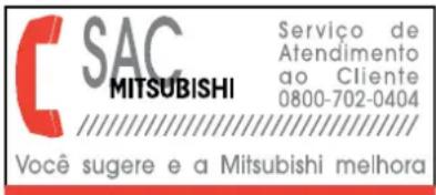 C SAC MITSUBISHI Servico de Atendimento ao Cliente 0800-702-0404 Você sugere e a Mitsubishi melhora