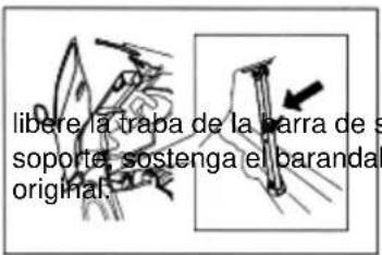 libere la traba de la barra de s soporte, sostenga el baranda original.