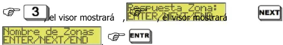 3, el visor mostrará , Respuesta Zona: ENTER, el visor mostrará Nombre de Zonas ENTER/NEXT/END ENTR