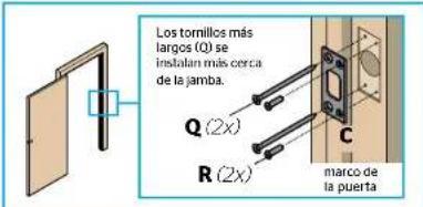 Los tornillos más largos (Q) se instalan más cerca de la jamba. Q (2x) R (2x) marco de la puerta C