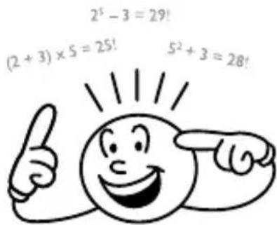 2^5 - 3 = 29! (2 + 3) × 5 = 25! 5^2 + 3 = 28!