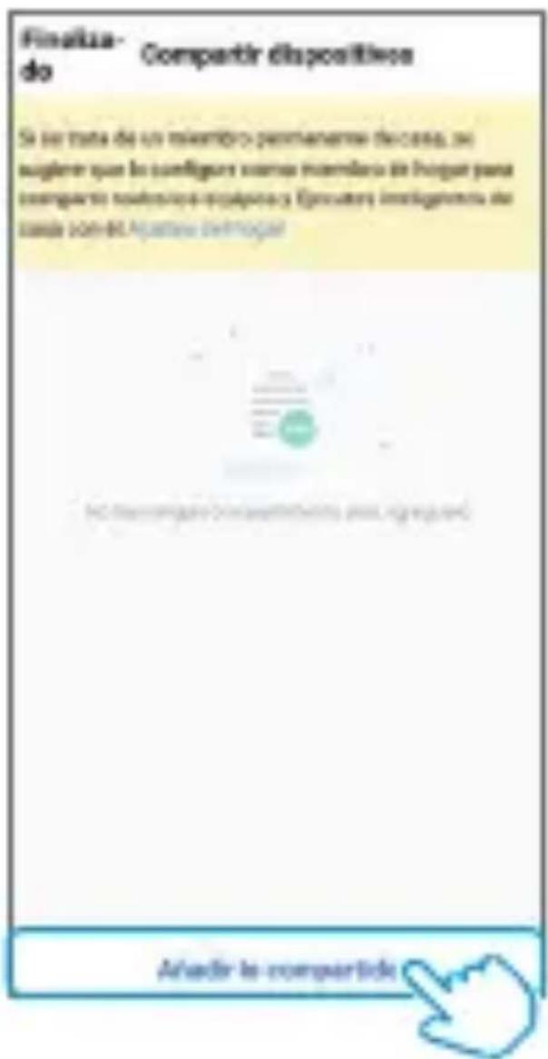 Finaliza- do Compartir dispositivos Si se trata de un membro permanente de casa, no auglere que lo configura como membrada de higur para compartir technosica eplasica y Ecuaters investigamenta de case con del Ajustiva del maguer (No comparte di contrattendo, incl. elegione) Atadir la compartide