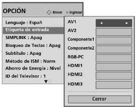 OPCIÓN Lenguaje : Español Etiqueta de entrada SIMPLINK : Apag Bloqueo de Teclas : Apag Subtítulo : Apag Método de ISM : Norm Ahorro de Energía : Nivel ID del Televisor : 1 AV1 AV2 Componente1 Componente2 RGB-PC HDMI1 HDMI2 HDMI3 Cerrar